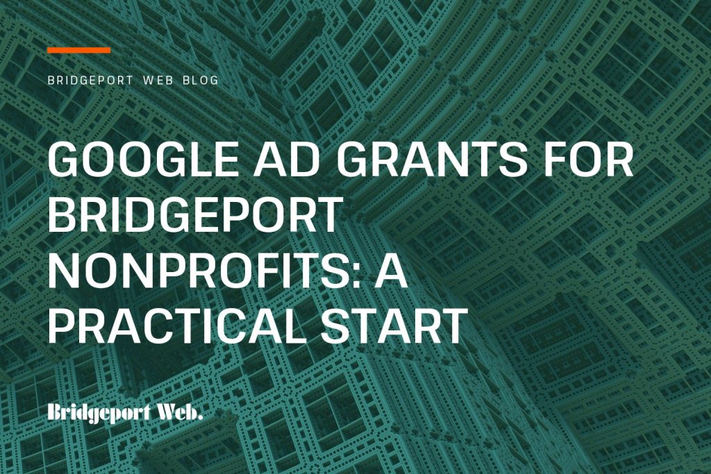 Bridgeport Web blog cover: Google Ad Grants for Bridgeport Nonprofits: A Practical Start